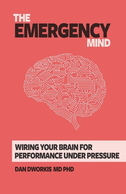 The Emergency Mind: Wiring Your Brain for Performance Under Pressure