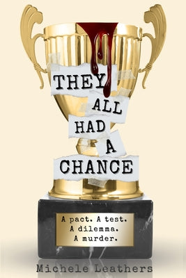 They All Had A Chance: A pact. A test. A dilemma. A murder.