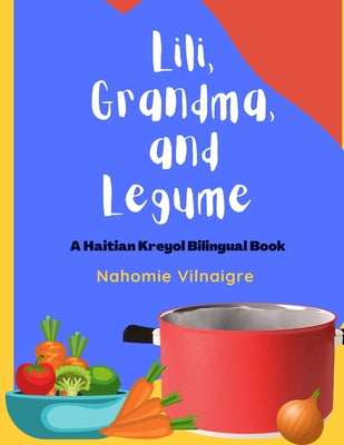 Lili, Grandma, and Legume: A Haitian Kreyol Bilingual Book