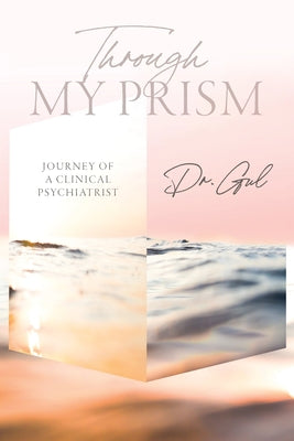 Through My Prism: Journey of a Clinical Psychiatrist