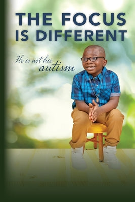 The Focus is Different: He is Not His Autism