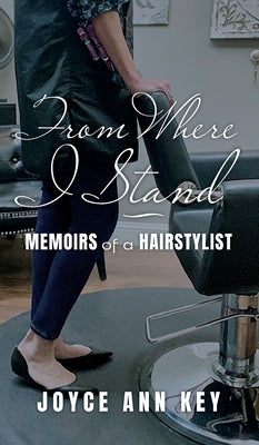 From Where I Stand: Memoirs of a Hairstylist