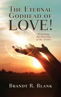 The Eternal Godhead of Love!: Revisiting the Doctrine of the Trinity