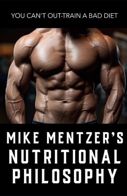 Mike Mentzer's Nutritional Philosophy: You Can't Out-Train a Bad Diet