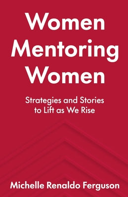 Women Mentoring Women: &#8203;&#8203;Strategies and Stories to Lift As We Rise