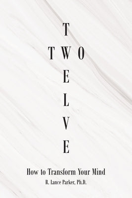 Twelve Two: How to Transform Your Mind