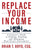 Replace Your Income: A Lawyer's Guide to Finding, Funding, and Managing Real Estate Investments