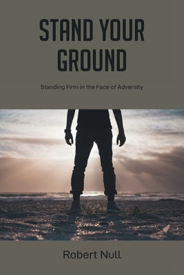 Stand Your Ground: Standing Firm in the Face of Adversity