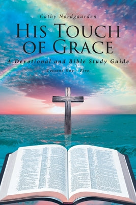 His Touch of Grace: A Devotional and Bible Study Guide Lessons One to Five