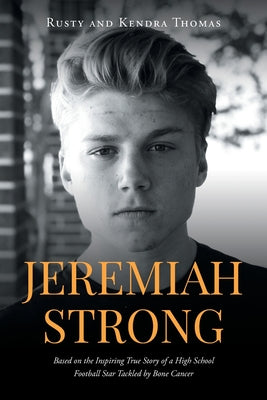 Jeremiah Strong: Based on the Inspiring True Story of a High School Football Star Tackled by Bone Cancer