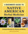 A Beginner's Guide to Native American Herbal Medicine: 75 Natural Remedies for Wellness and Balance