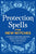 Protection Spells for New Witches: A Guide to Banishing Negative Energy with Essential Spells and Rituals