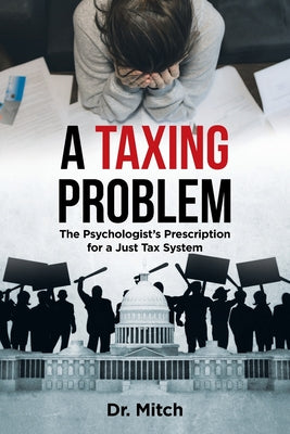 A Taxing Problem: The Psychologist's Prescription for a Just Tax System