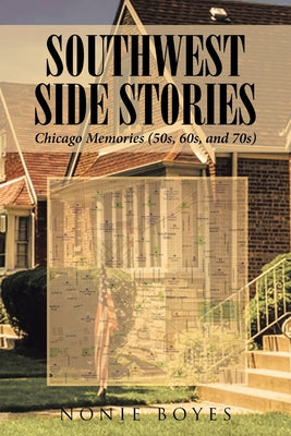 SouthWest Side Stories: Chicago Memories (50s, 60s, and 70s)