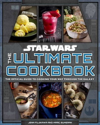 Star Wars: The Ultimate Cookbook: The Official Guide to Cooking Your Way Through the Galaxy