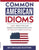 Common American Idioms: 1,000+ most popular American expressions with etymology and examples