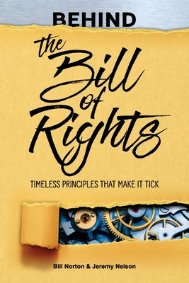 Behind the Bill of Rights: Timeless Principles that Make it Tick