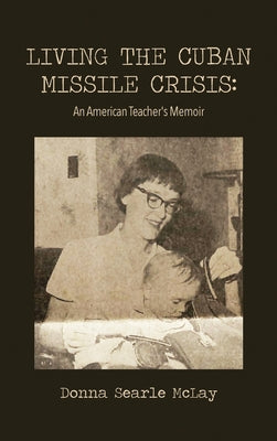 Living the Cuban Missile Crisis: An American Teacher's Memoir