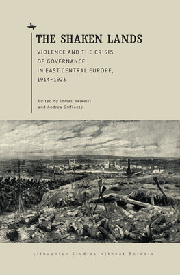 Lithuanian Studies without Borders: Violence and the Crisis of Governance in East Central Europe, 1914-1923