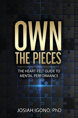 Own the Pieces: The Heart-Felt Guide to Mental Performance