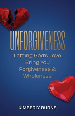 Unforgiveness: Letting God's Love Bring You Forgiveness & Wholeness