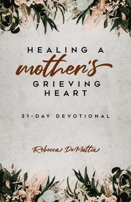 Healing a Mother's Grieving Heart: 31-Day Devotional