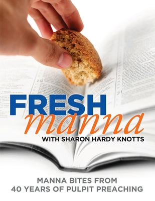 Fresh Manna with Sharon Hardy Knotts: Manna Bites From 40 Years of Pulpit Preaching