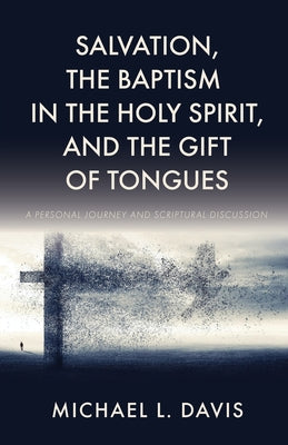 Salvation, the Baptism in the Holy Spirit, and the Gift of Tongues: A Personal Journey and Scriptural Discussion