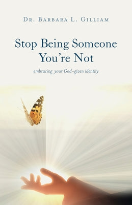 Stop Being Someone You're Not: Embracing Your God-Given Identity