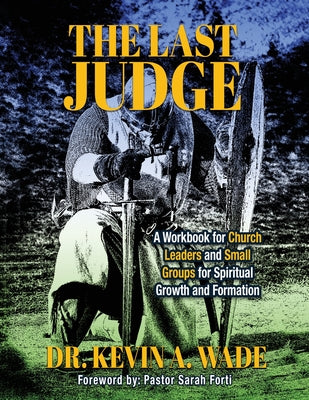 The Last Judge: A Workbook for Church Leaders and Small Groups for Spiritual Growth and Formation