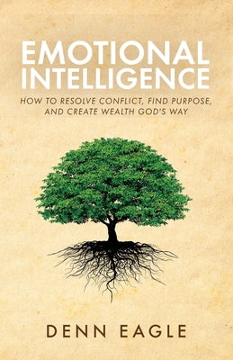 Emotional Intelligence: How to Resolve Conflict, Find Purpose, and Create Wealth God's Way!