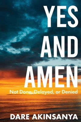 Yes and Amen: Not Done, Delayed or Denied