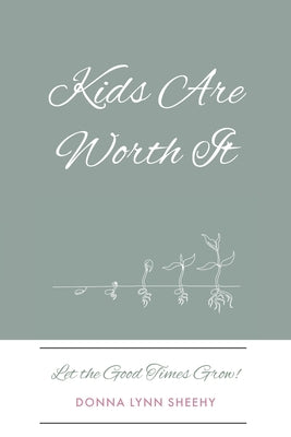 Kids Are Worth It: Let the Good Times Grow!