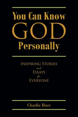 You Can Know God Personally: Inspiring Stories and Essays for Everyone