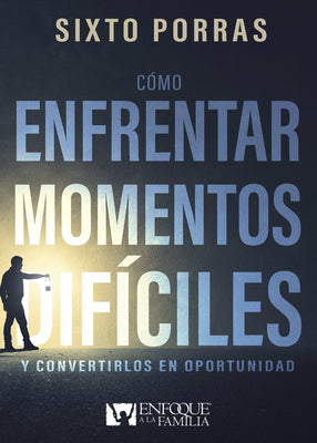 Cómo enfrentar momentos difíciles: Y convertirlos en oportunidad