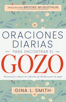 Oraciones Diarias Para Encontrar El Gozo: Devocional Y Diario de Reflexión de 30 Días Para La Mujer