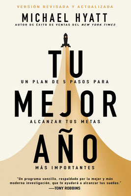 Tu Mejor Año: Un Plan de 5 Pasos Para Alcanzar Tus Metas Más Importantes (Versión Revisada Y Actualizada)