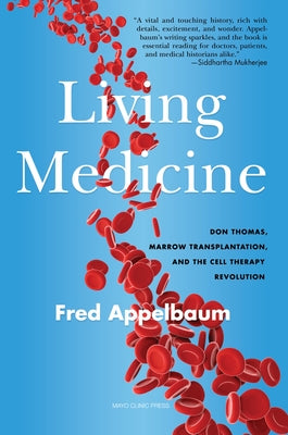 Living Medicine: Don Thomas, Marrow Transplantation, and the Cell Therapy Revolution