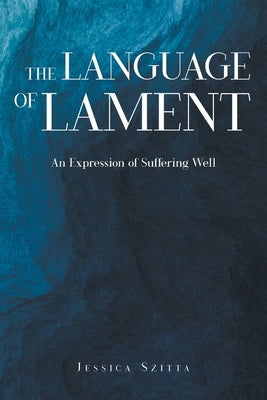 The Language of Lament: An Expression of Suffering Well