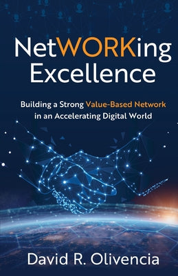 NetWORKing Excellence: Building a Strong Value-Based Network in an Accelerating Digital World