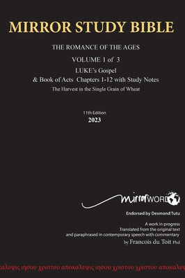 Hardback 11th Edition MIRROR STUDY BIBLE VOL 1 - LUKE's Gospel & Acts in progress: Hard Cover Dr. Luke's brilliant account of the Life of Jesus & the