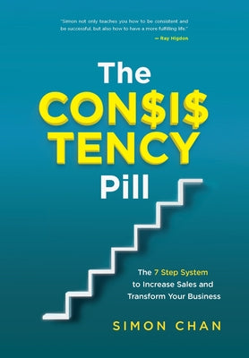 The Consistency Pill: The 7 Step System to Increase Sales and Transform Your Business