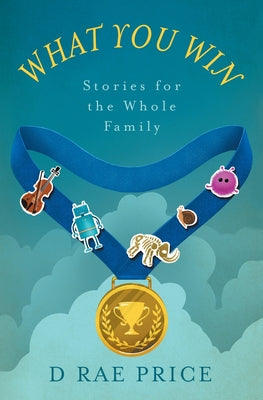 What You Win: Stories for the Whole Family