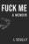 Fuck Me: A Memoir