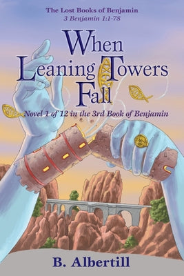 When Leaning Towers Fall: Novel 1 of 12 in the 3rd Book of Benjamin