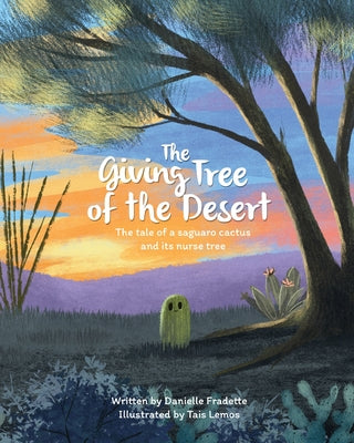 The Giving Tree of the Desert: The tale of a saguaro cactus and its nurse tree