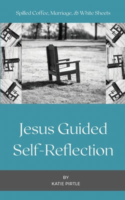 Spilled Coffee, Marriage, & White Sheets: Jesus Guided Self-Reflection