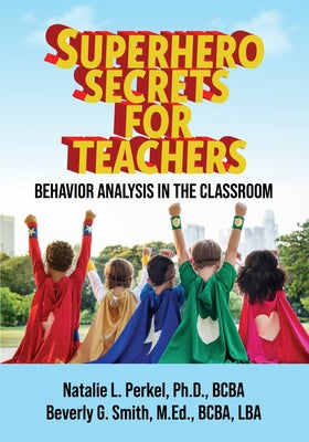 Superhero Secrets for Teachers: Behavior Analysis in the Classroom