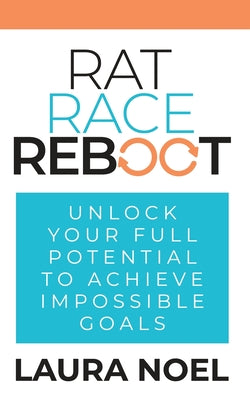 Rat Race Reboot: Unlock Your Full Potential To Achieve Impossible Goals