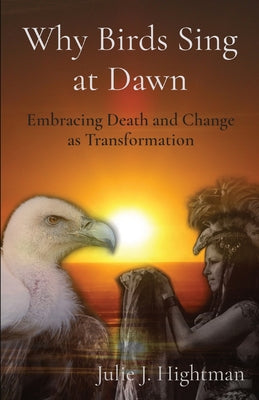 Why Birds Sing at Dawn: Embracing Death and Change as Transformation